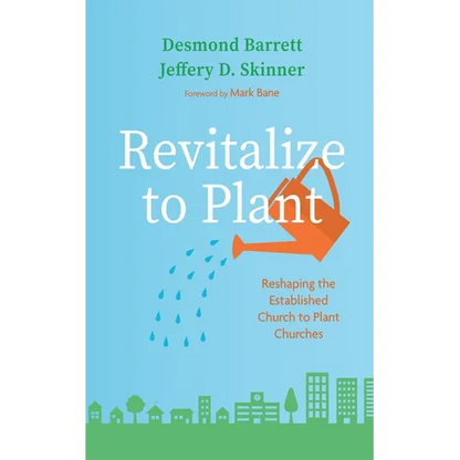 Revitalize to Plant: Reshaping the Established Church to Plant Churches - Hardcover