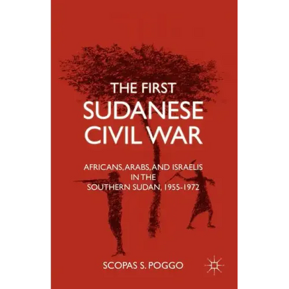 The First Sudanese Civil War: Africans, Arabs, and Israelis in the Southern Sudan, 1955-1972 - Paperback