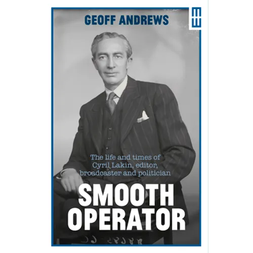 Smooth Operator: The Life and Times of Cyril Lakin, Editor, Broadcaster and Politician - Paperback