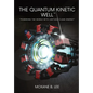 The Quantum Kinetic Well: Powering the World with Endless Clean Energy - Hardcover