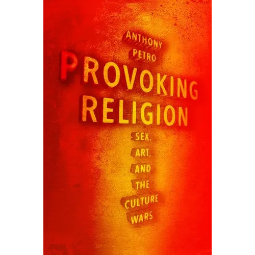 Provoking Religion: Sex, Art, and the Culture Wars - Hardcover