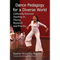 Dance Pedagogy for a Diverse World: Culturally Relevant Teaching in Theory, Research and Practice - Paperback