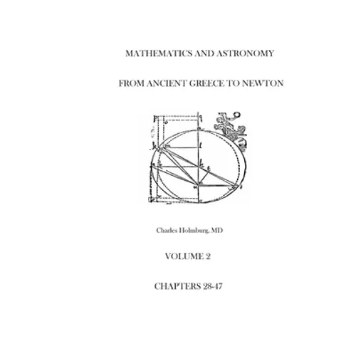 Mathematics and Astronomy from Ancient Greece to Newton Volume 2 Chapters 28-47 - Paperback