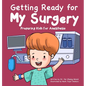Getting Ready for My Surgery: Preparing Kids for Anesthesia - Hardcover