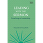 Leading with the Sermon: Preaching as Leadership - Paperback