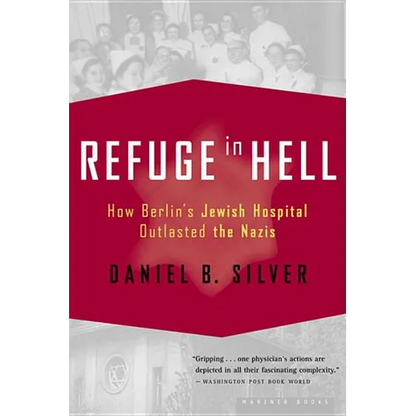 Refuge in Hell: How Berlin's Jewish Hospital Outlasted the Nazis - Paperback