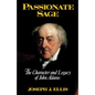 Passionate Sage: The Character and Legacy of John Adams - Hardcover