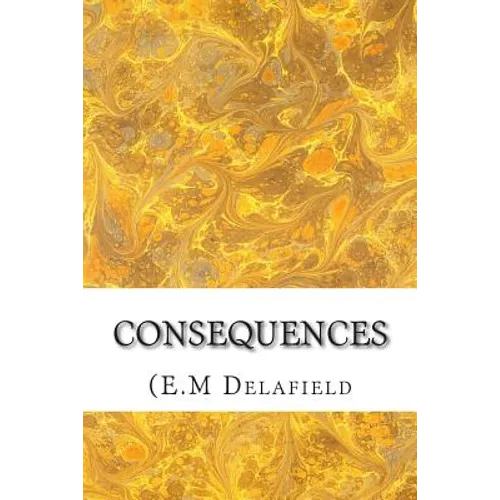 Consequences: (E.M Delafield Classics Collection) - Paperback