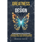 Greatness By Design: From Foundation to Flight: Transform Your Mindset, Build Systems, and Lead with Purpose - Paperback