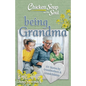 Chicken Soup for the Soul: Being Grandma: 101 Stories by Grandmothers & Grandchildren - Paperback