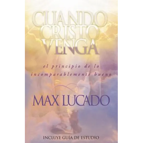 Cuando Cristo Venga: El Principio de Lo Incomparablemente Bueno = When Christ Comes = When Christ Comes - Paperback