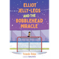 Elliot Jelly-Legs and the Bobblehead Miracle - Paperback