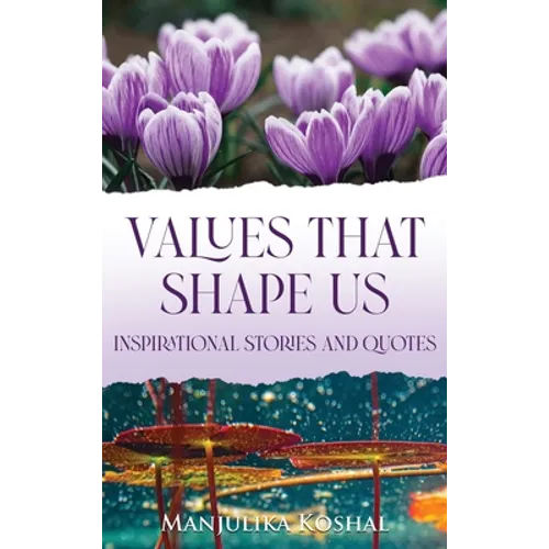 Values That Shape Us: Inspirational Stories and Quotes - Hardcover