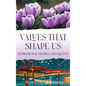 Values That Shape Us: Inspirational Stories and Quotes - Hardcover