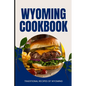 Wyoming Cookbook: Traditional Recipes of Wyoming - Paperback