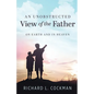 An Unobstructed View of the Father: On Earth and In Heaven - Paperback