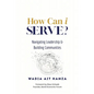 How Can i Serve?: Navigating Leadership and Building Communities - Paperback