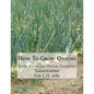 How To Grow Onions: With Notes on Onion Varieties - Paperback