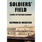 Soldiers' Field: A Novel of Postwar Germany - Paperback