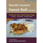 World's Easiest Sweet Roll Recipes (No Mixer... No-Kneading... No Yeast Proofing): From the Kitchen of Artisan Bread with Steve - Paperback