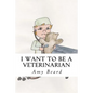 I Want to be a Veterinarian - Paperback