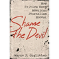 Shame the Devil: How Critics Keep American Journalism Honest - Hardcover