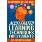 Accelerated Learning Techniques for Students: Learn More in Less Time - Paperback