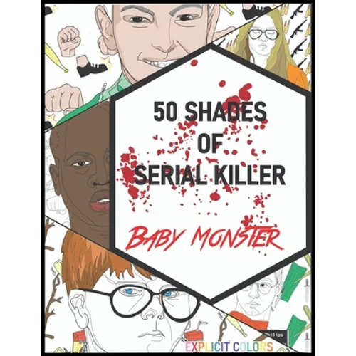 50 Shades of Serial Killer-Baby Monster: The Most Creepy and Disturbing Serial Killer Coloring Book - Paperback