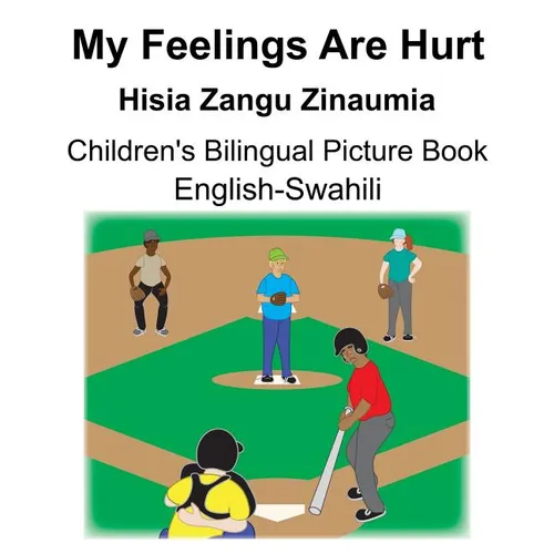 English-Swahili My Feelings Are Hurt/Hisia Zangu Zinaumia Children's Bilingual Picture Book - Paperback