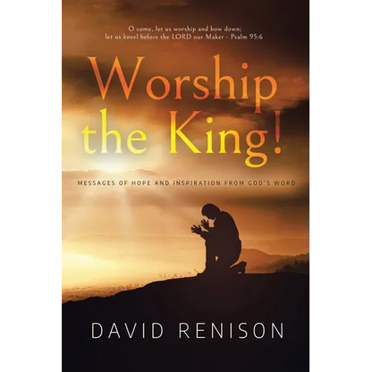 Worship the King!: Messages of Hope and Inspiration from God's Word - Paperback