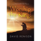 Worship the King!: Messages of Hope and Inspiration from God's Word - Paperback