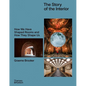 The Story of the Interior: How We Have Shaped Rooms and How They Shape Us - Hardcover