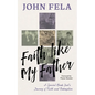 Faith like My Father: A Special Needs Dad's Journey of Faith and Redemption - Paperback