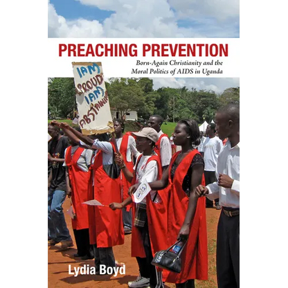 Preaching Prevention: Born-Again Christianity and the Moral Politics of AIDS in Uganda - Hardcover