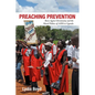 Preaching Prevention: Born-Again Christianity and the Moral Politics of AIDS in Uganda - Hardcover