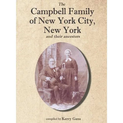 The Campbell Family of New York City, New York, and their Ancestors - Hardcover