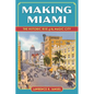 Making Miami: The Historic Rise of the Magic City - Paperback