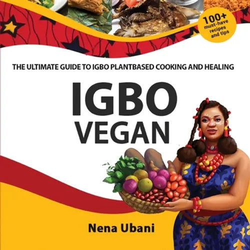 Igbo Vegan - The Ultimate Guide to Igbo Plantbased Cooking and Healing - Paperback