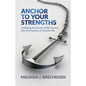 Anchor To Your Strengths: Combining the Science of Who You Are with the Chemistry of Essential Oils - Paperback