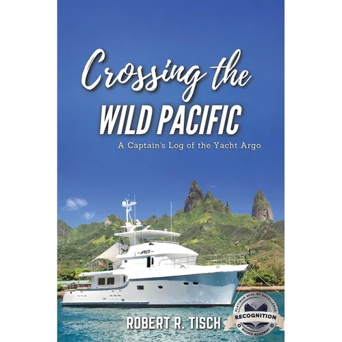 Crossing the Wild Pacific: Captain's Log of the Yacht Argo (Latest Edition) - Paperback