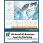 100 AutoCAD Exercises - Learn by Practicing: Create CAD Drawings by Practicing with these Exercises - Paperback