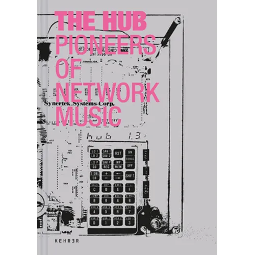 The Hub: Pioneers of Network Music - Hardcover