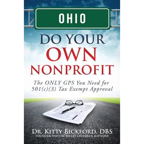 Ohio Do Your Own Nonprofit: The ONLY GPS You Need for 501c3 Tax Exempt Approval - Paperback