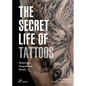 The Secret Life of Tattoos: Meanings, Shapes and Motifs - Hardcover
