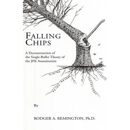 Falling Chips: A Deconstruction of the Single-Bullet Theory of the JFK Assasination - Paperback