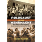 Holocaust Versus Wehrmacht: How Hitler's Final Solution Undermined the German War Effort - Hardcover