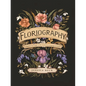 Floriography: An Illustrated Guide to the Victorian Language of Flowers Volume 1 - Hardcover
