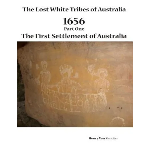 The Lost White Tribes of Australia Part 1: 1656 The First Settlement of Australia - Paperback
