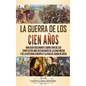 La Guerra de los Cien Años: Una guía fascinante sobre uno de los conflictos más destacados de la Edad Media y de la historia europea y la vida de - Hardcover
