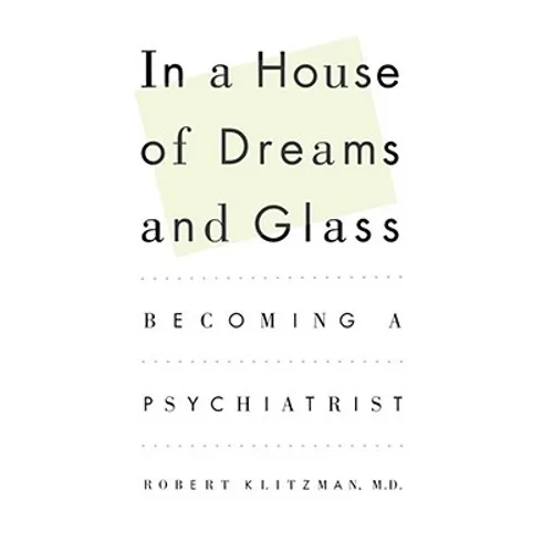 In a House of Dreams and Glass: Becoming a Psychiatrist - Paperback